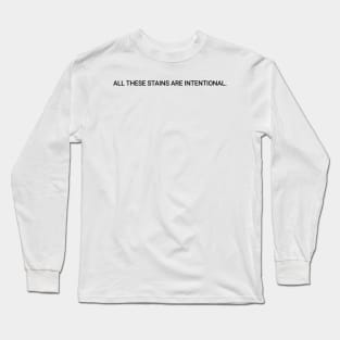 The stains are intentional Long Sleeve T-Shirt